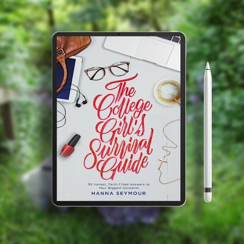 The College Girl's Survival Guide: 52 Honest, Faith-Filled Answers to Your Biggest Concerns. Gi