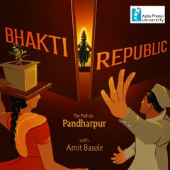 The Path To Pandharpur | Bhakti Republic with Amit Basole Ep 4