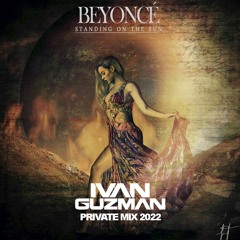 Beyonce - Standing On The Sun (Ivan Guzman Private Mix 2022)