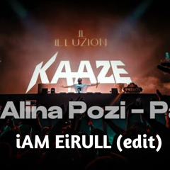 Kaaze Ft. AlinaPozi - Papi (iAM EiRULL edit)
