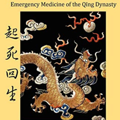 READ PDF 📒 Raising the Dead and Returning Life: Emergency Medicine of the Qing Dynas