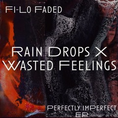 Rain Drops X Wasted Feelings