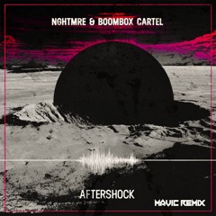 Nghtmre x Boombox Cartel - Aftershock (MAVIC Remix)