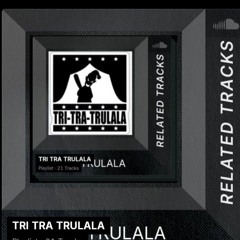 TRI TRA TRULALA