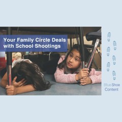 Blue Shoe Content: Your Family Circle Deals with School Shootings