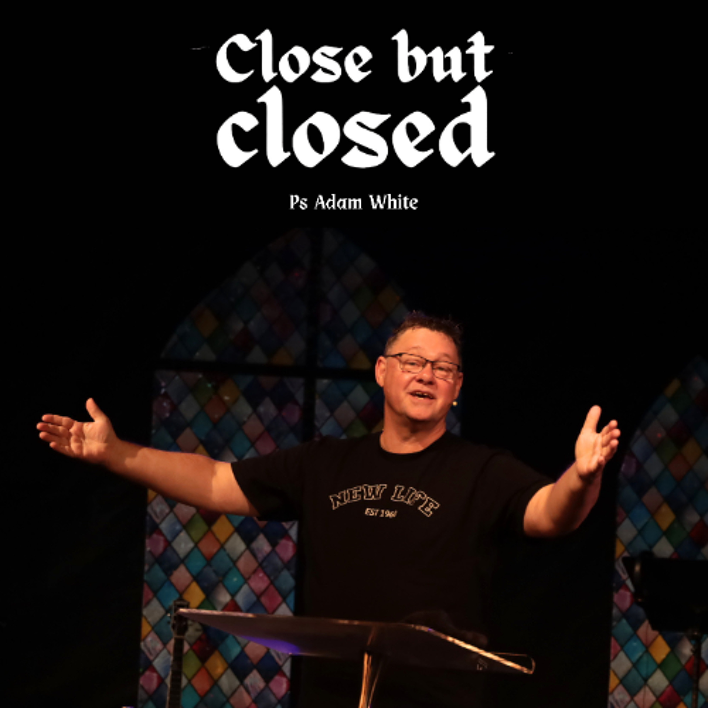 Close but Closed - Ps Adam White - 26.04.26 episode artwork