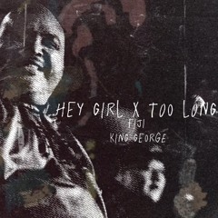 Hey Girl x Too Long