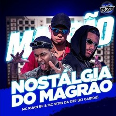 NOSTÁLGIA DO MAGRÃO- MC RUAN BF & MC VITIN DA DZ7 (DJ GABIRU)