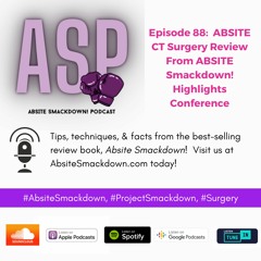 Episode 88:  ABSITE CT Surgery Review From ABSITE Smackdown! Highlights Conference