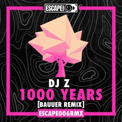DJ Z - 1000 Years (Bauuer Remix) **Out Now**