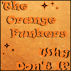 The Orange Funkers - Why Don’t I?