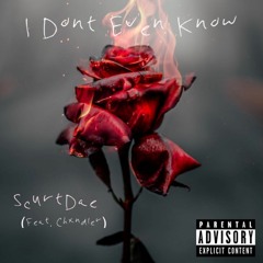 I Don't Even Know (Feat. Chxndler)
