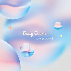 Body Close - Long Nhat (Original Mix)