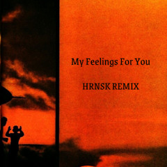 My Feelings For You - HRNSK REMIX