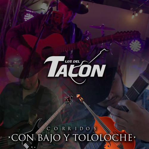 Stream Los Del Talon | Listen to Corridos Con Bajo Y Tololoche playlist  online for free on SoundCloud