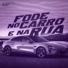 FODE NO CARRO E NA RUA - MC DHOM e MC GW ( DJ ISR4EL BEATS )
