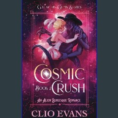 ((Ebook)) 🌟 Cosmic Crush: An Alien Burlesque Romance (Galactic Gems Series Book 2) <(DOWNLOAD E.B.
