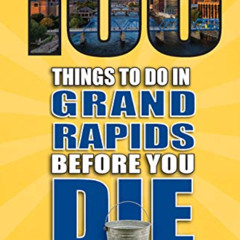 Get EPUB 📂 100 Things to Do in Grand Rapids Before You Die (100 Things to Do Before