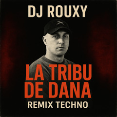 REMIX TECHNO LA TRIBU DE DANA DJ ROUXY