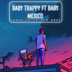 Baby trappy ft BabyMexico- leave it in the past