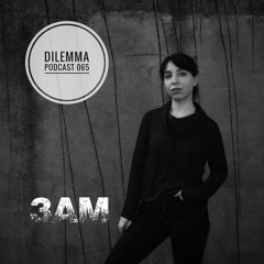 3AM Dilemma Podcast 065