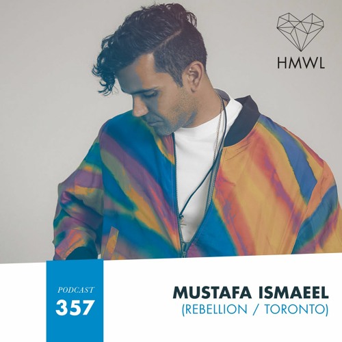 HMWL Podcast 357 - Mustafa Ismaeel (Rebellion / Toronto)