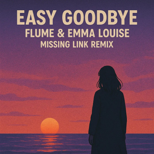 Emma Louise & Flume - Easy Goodbye (Missing Link Remix)