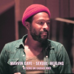 MARVIN GAYE - SEXUAL HEALING (DJ SERG UK GARAGE RMX)