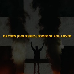 Oxygen | Gold Skies | Someone You Loved (Polygoneer & Gourlab Mashup)