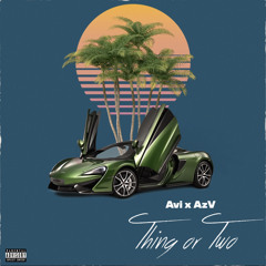 Avi x AzV thing or two