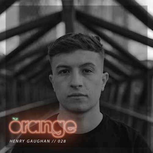 Orangecast 028 // Henry Gaughan