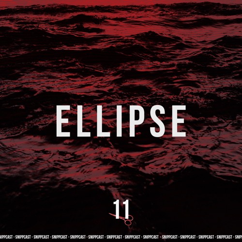 Ellipse - SNIPPCAST #11