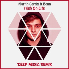 Martin Garrix feat. Bonn - High On Life (Deep Music Remix)