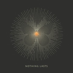 Nothing Lasts
