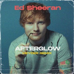 Ed Sheeran - Afterglow (Heyder Remix)