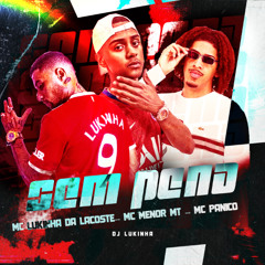MC LUKINHA DA LACOSTE, MC MENOR MT E MC PÂNICO - SEM PENA ( DJ LUKINHA )