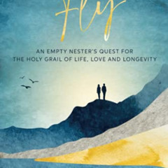 [Get] KINDLE ✏️ Fly: An Empty Nester's Quest for the Holy Grail of Life, Love and Lon