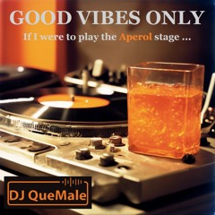 Good Vibes Only: if I were to play the Aperol stage...