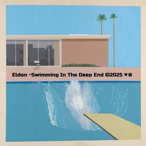Eldon -Swimming In The Deep End ©2025 ♥♛