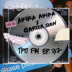 TFTI FM | AKIRA AKIRA X GARCIA SIEN EP. 37