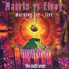 Matrix vs Elroy - MORNING SET - LIVE AT MYSTIC 6