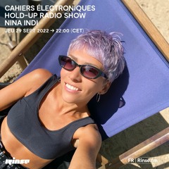 Cahiers Électroniques Hold-Up Radio Show Nina Indi - 29 Septembre 2022
