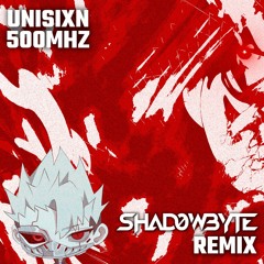 unisixn - 500MHz (SHAD0WBYTE Remix)