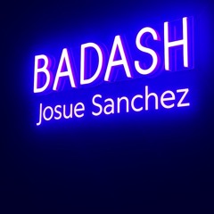 BADASH Podcast Series 013 | Josue Sanchez