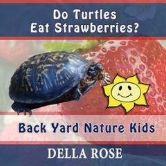 Read/Download Do Turtles Eat Strawberries: Back Yard Nature Kids BY : Sharon Delarose