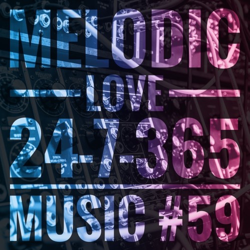Melodic Love_24-7-365 Music #59