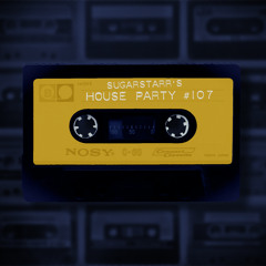 Sugarstarr's House Party #107