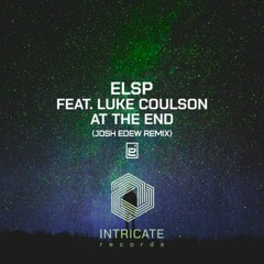 ELSP - At The End (Ft. Luke Coulson) (Josh Edew Remix)