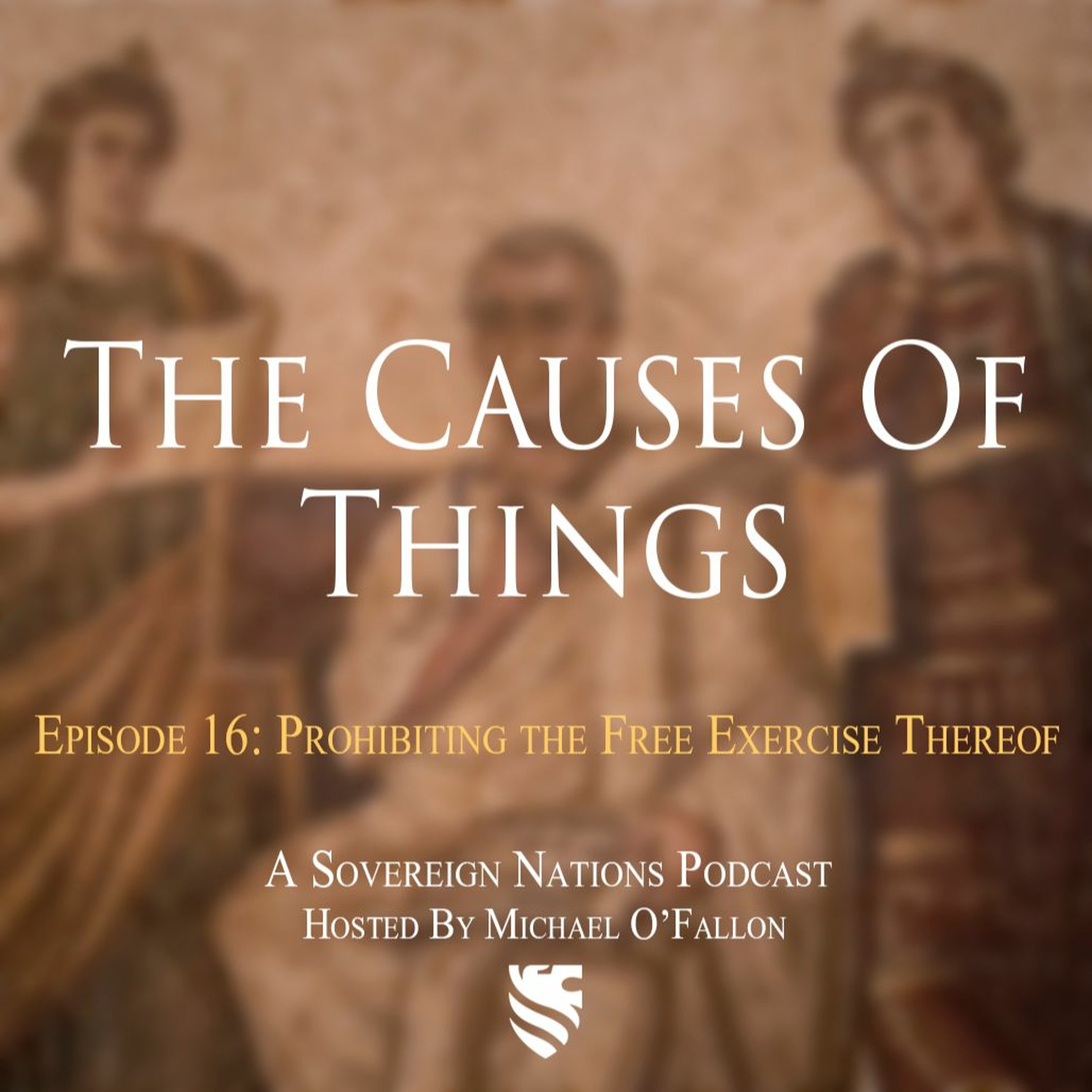 Prohibiting the Free Exercise Thereof | The Causes Of Things Ep. 16