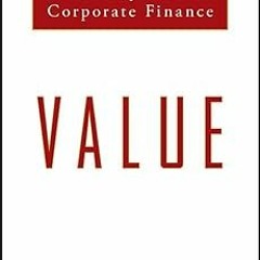 ?READ Value: The Four Cornerstones of Corporate Finance BY: Tim Koller (Author),Richard Dobbs (